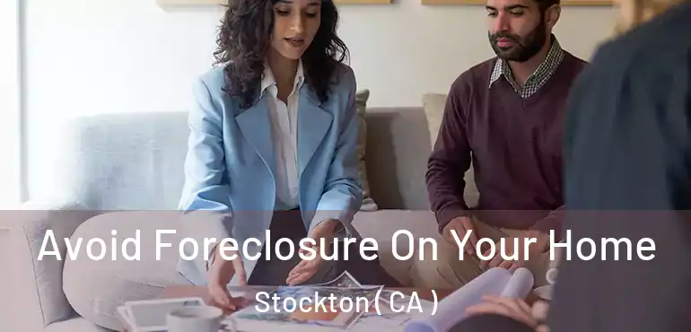  Avoid Foreclosure On Your Home Stockton ( CA )