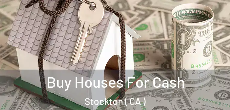  Buy Houses For Cash Stockton ( CA )