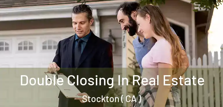 Double Closing In Real Estate Stockton ( CA )