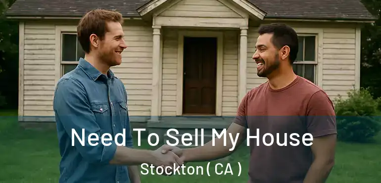 Need To Sell My House Stockton ( CA )