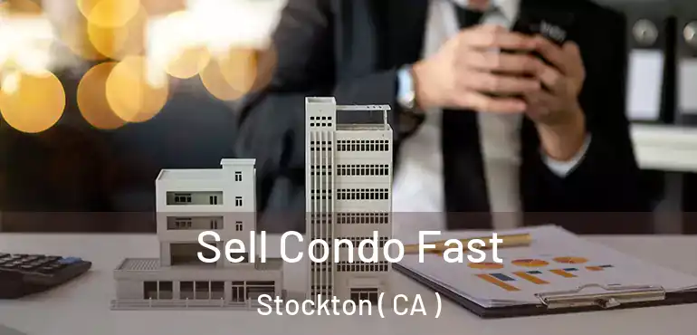  Sell Condo Fast Stockton ( CA )