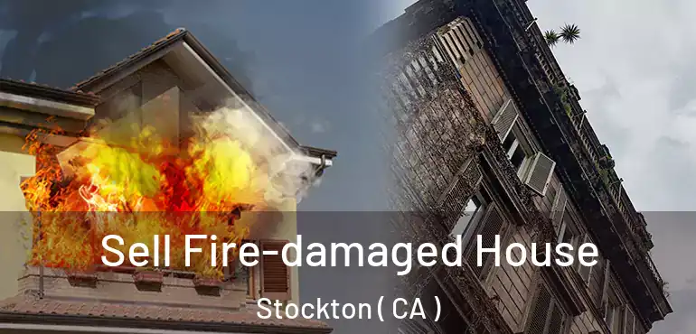  Sell Fire-damaged House Stockton ( CA )