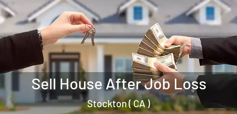  Sell House After Job Loss Stockton ( CA )
