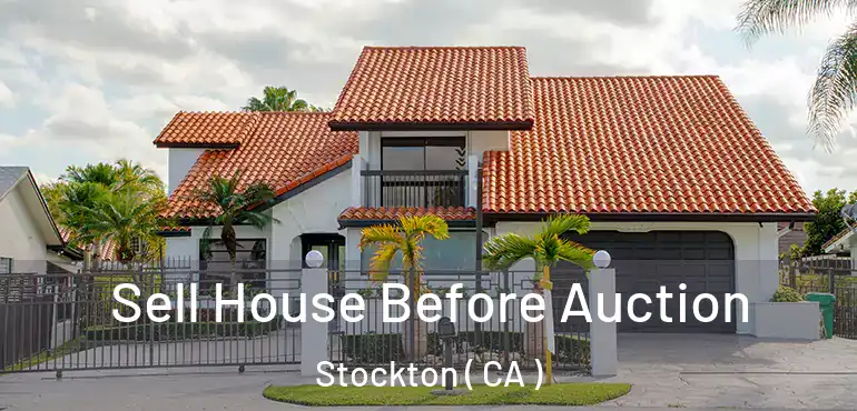  Sell House Before Auction Stockton ( CA )