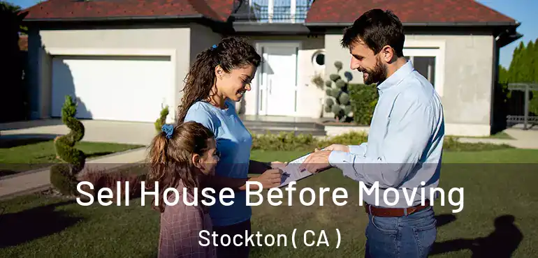  Sell House Before Moving Stockton ( CA )