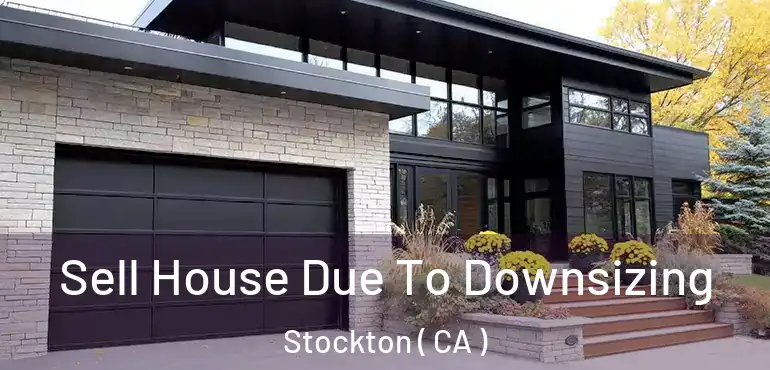  Sell House Due To Downsizing Stockton ( CA )