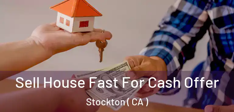  Sell House Fast For Cash Offer Stockton ( CA )