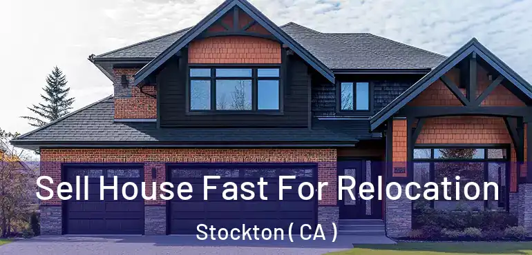  Sell House Fast For Relocation Stockton ( CA )