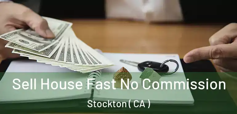  Sell House Fast No Commission Stockton ( CA )