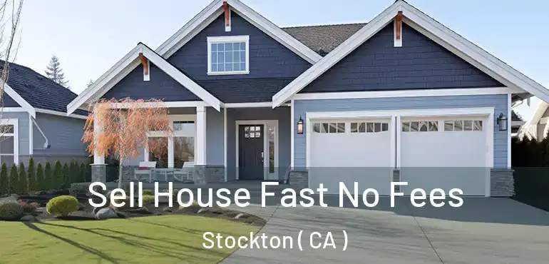  Sell House Fast No Fees Stockton ( CA )