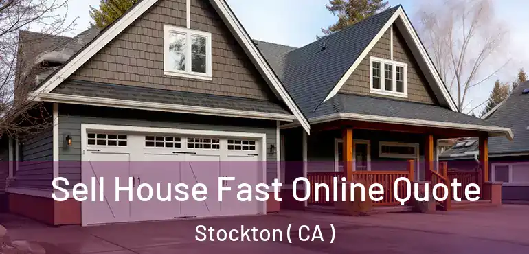  Sell House Fast Online Quote Stockton ( CA )