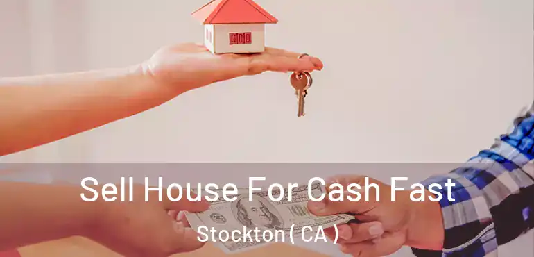  Sell House For Cash Fast Stockton ( CA )