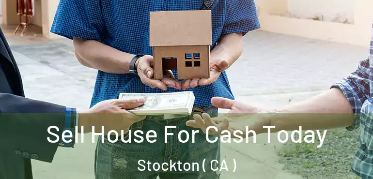  Sell House For Cash Today Stockton ( CA )