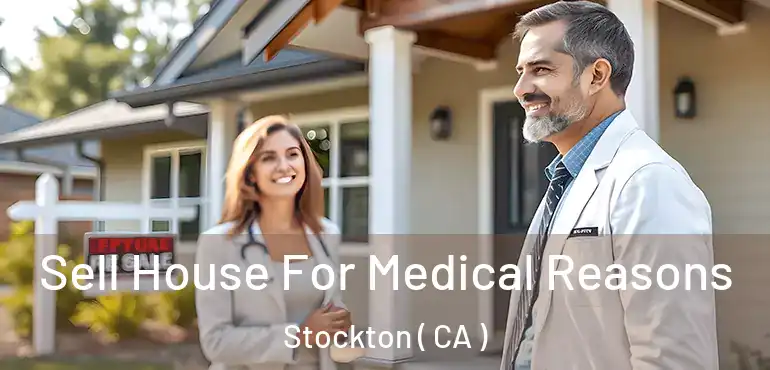  Sell House For Medical Reasons Stockton ( CA )