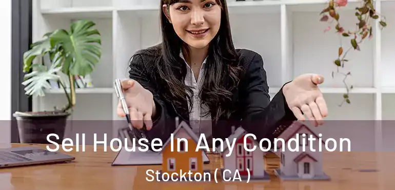  Sell House In Any Condition Stockton ( CA )