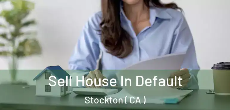  Sell House In Default Stockton ( CA )