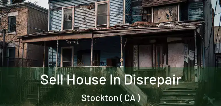  Sell House In Disrepair Stockton ( CA )