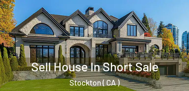  Sell House In Short Sale Stockton ( CA )