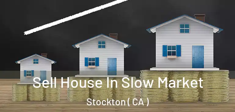  Sell House In Slow Market Stockton ( CA )