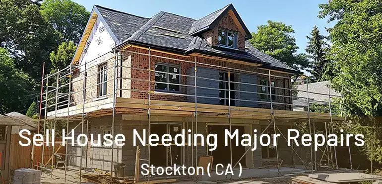  Sell House Needing Major Repairs Stockton ( CA )