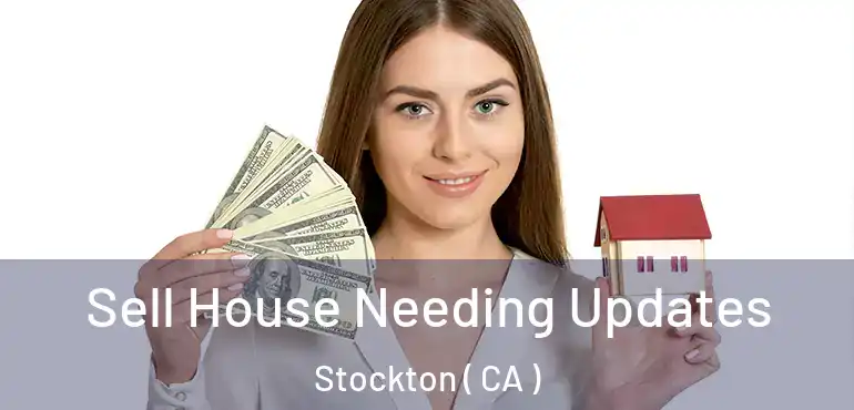  Sell House Needing Updates Stockton ( CA )