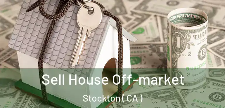  Sell House Off-market Stockton ( CA )