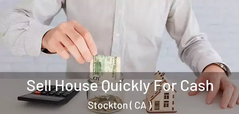  Sell House Quickly For Cash Stockton ( CA )
