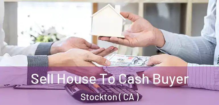  Sell House To Cash Buyer Stockton ( CA )