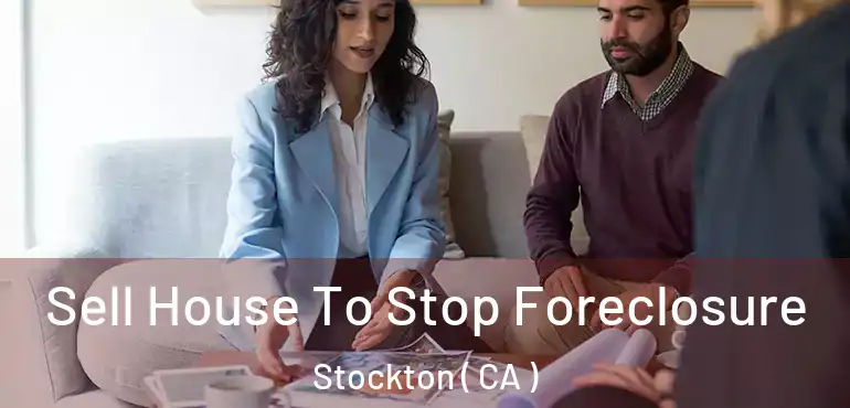  Sell House To Stop Foreclosure Stockton ( CA )