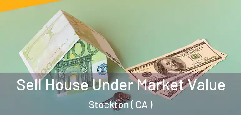  Sell House Under Market Value Stockton ( CA )