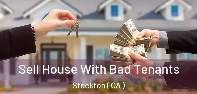  Sell House With Bad Tenants Stockton ( CA )
