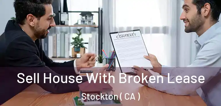  Sell House With Broken Lease Stockton ( CA )