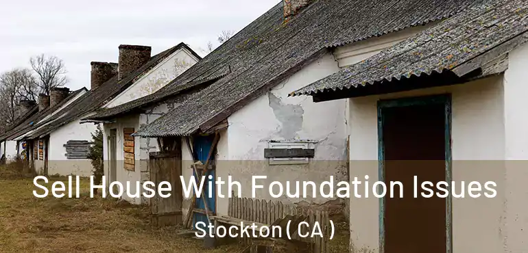  Sell House With Foundation Issues Stockton ( CA )