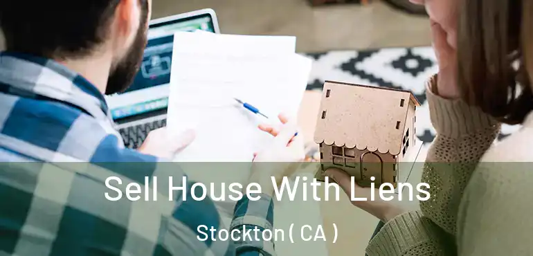  Sell House With Liens Stockton ( CA )