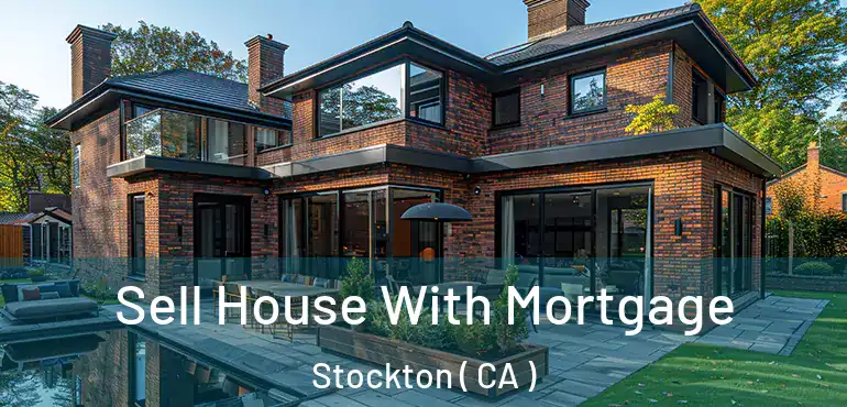  Sell House With Mortgage Stockton ( CA )