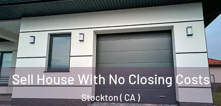  Sell House With No Closing Costs Stockton ( CA )