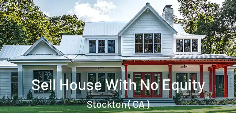  Sell House With No Equity Stockton ( CA )