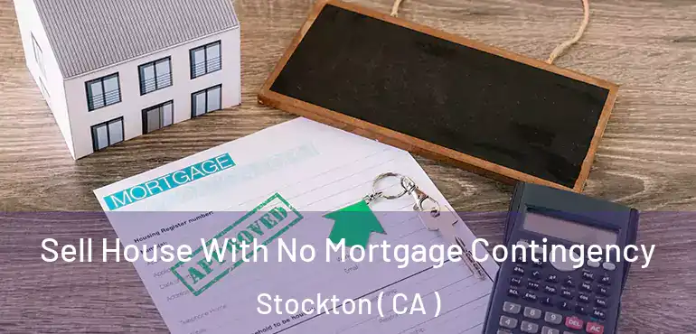  Sell House With No Mortgage Contingency Stockton ( CA )