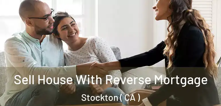  Sell House With Reverse Mortgage Stockton ( CA )