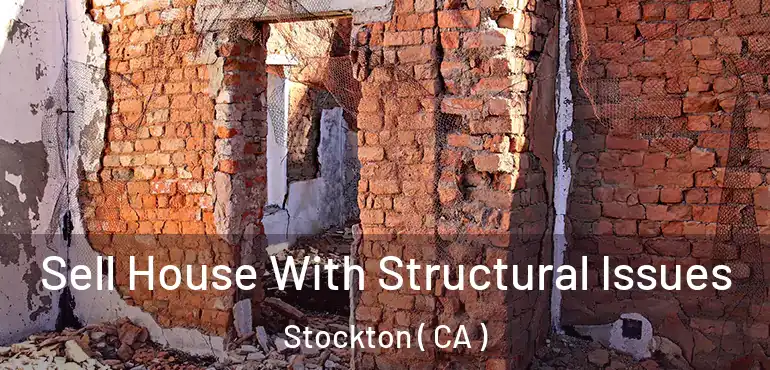  Sell House With Structural Issues Stockton ( CA )