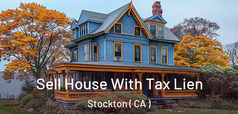  Sell House With Tax Lien Stockton ( CA )