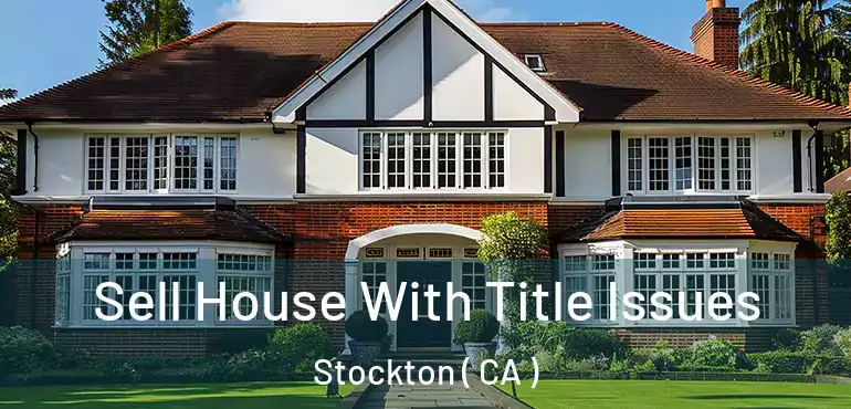  Sell House With Title Issues Stockton ( CA )