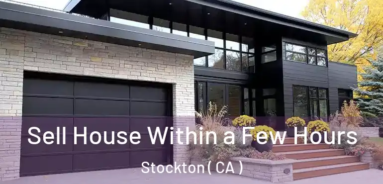  Sell House Within a Few Hours Stockton ( CA )