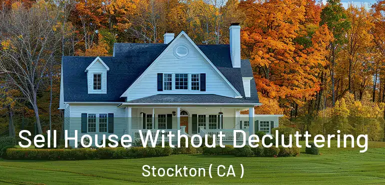  Sell House Without Decluttering Stockton ( CA )