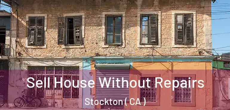  Sell House Without Repairs Stockton ( CA )