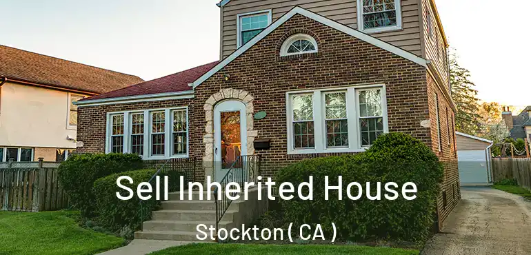  Sell Inherited House Stockton ( CA )