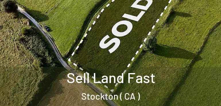  Sell Land Fast Stockton ( CA )