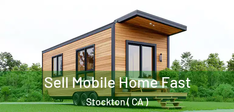  Sell Mobile Home Fast Stockton ( CA )