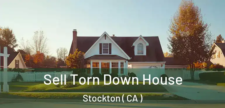  Sell Torn Down House Stockton ( CA )