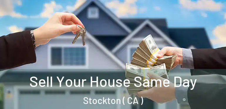  Sell Your House Same Day Stockton ( CA )